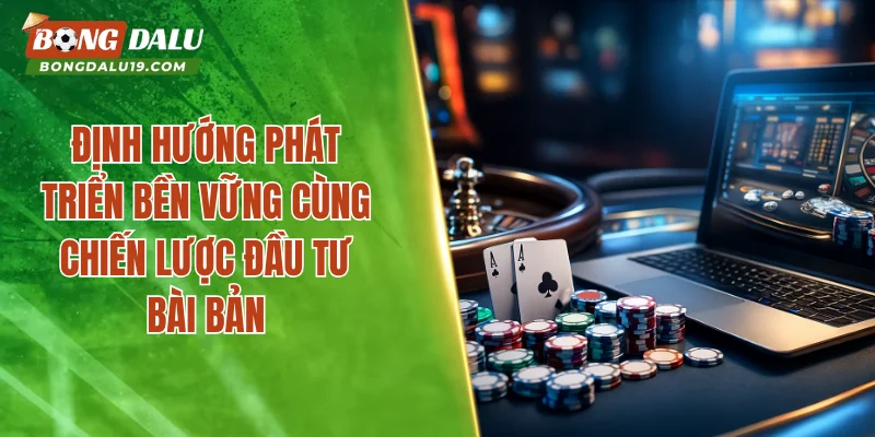 Định hướng phát triển bền vững cùng chiến lược đầu tư bài bản