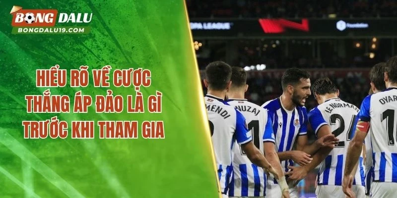 Hiểu rõ về cược thắng áp đảo là gì trước khi tham gia