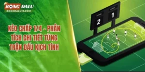 Kèo Chấp 1/4 – Phân Tích Chi Tiết Từng Trận Đấu Kịch Tính