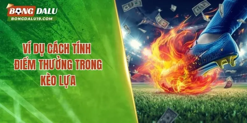 Ví dụ cách tính điểm thưởng trong kèo lựa