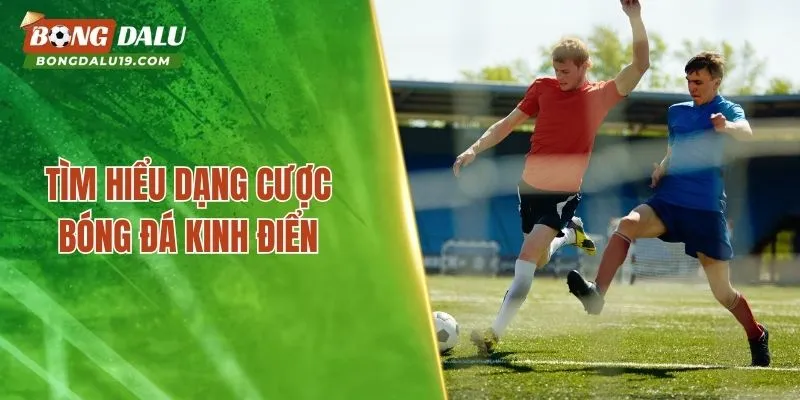 Tìm hiểu dạng cược bóng đá kinh điển