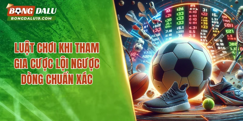 Tổng quát về kèo lội ngược dòng hiện nay