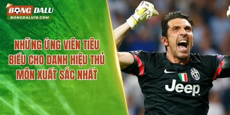 Những ứng viên tiêu biểu cho danh hiệu thủ môn xuất sắc nhất