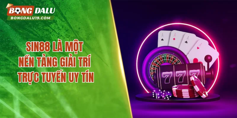 SIN88 là một nền tảng giải trí trực tuyến uy tín