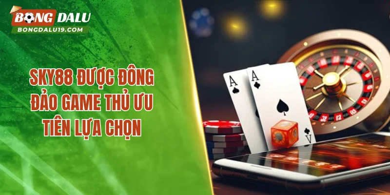 SKY88 được đông đảo game thủ ưu tiên lựa chọn