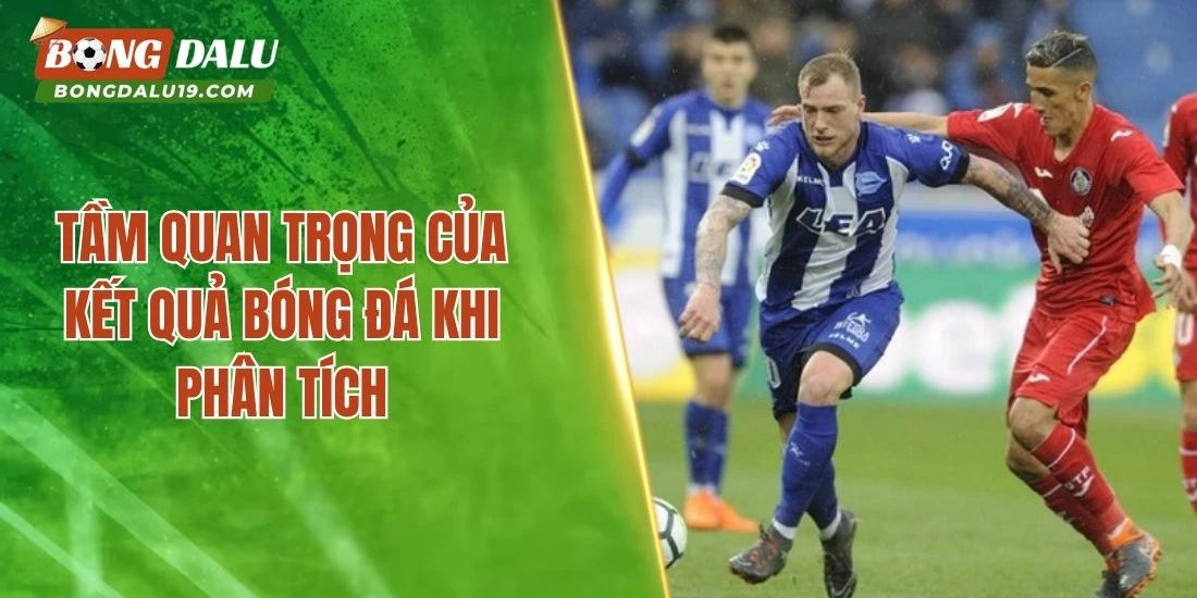 Tầm quan trọng của kết quả bóng đá khi phân tích