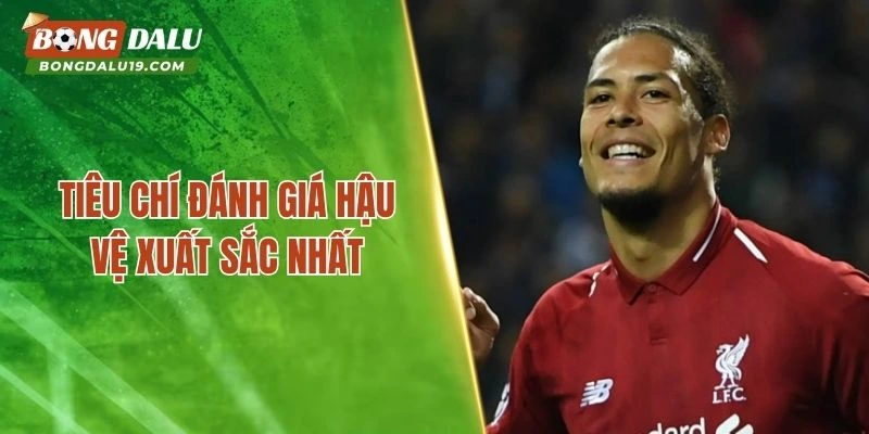Tiêu chí đánh giá hậu vệ xuất sắc nhất hiện nay